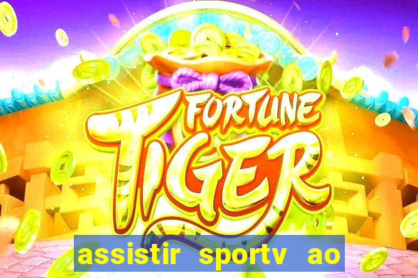 assistir sportv ao vivo agora